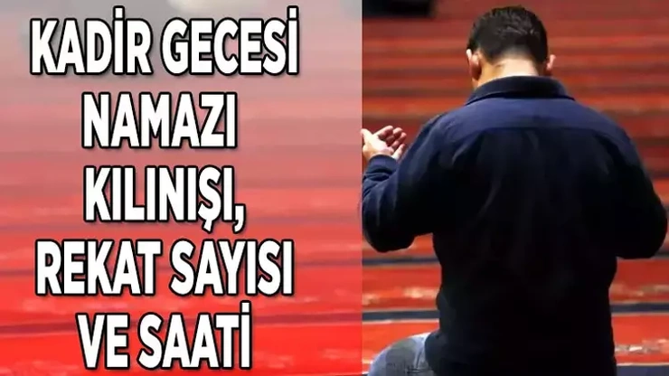 Kadir gecesi namazı var mıdır? Kadir gecesinde kaç rekat namaz kılınır?