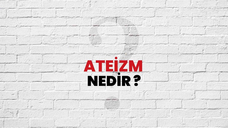 Deizm, Teizm, Ateizm Nedir? Farkları Nelerdir?